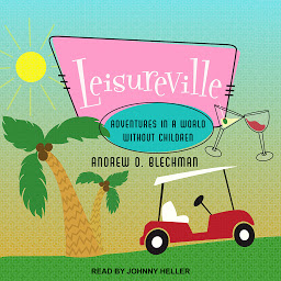 Icon image Leisureville: Adventures in a World Without Children