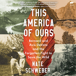 Obraz ikony: This America Of Ours: Bernard and Avis DeVoto and the Forgotten Fight to Save the Wild