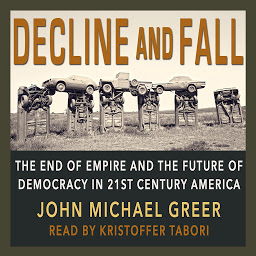 Icon image Decline and Fall: The End of Empire and the Future of Democracy in 21st Century America