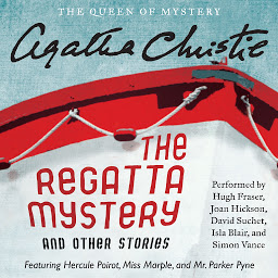 Icon image The Regatta Mystery and Other Stories: Featuring Hercule Poirot, Miss Marple, and Mr. Parker Pyne