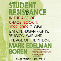 Icon image Student Resistance in the Age of Chaos Book 1, 1999 - 2009: Globalization, Human Rights, Religion, War, and the Age of the Internet
