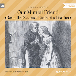 Icon image Our Mutual Friend - Book the Second: Birds of a Feather (Unabridged)