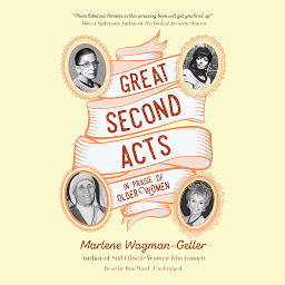 Icon image Great Second Acts: In Praise of Older Women