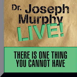 Icon image There is One Thing You Cannot Have: Dr. Joseph Murphy LIVE!
