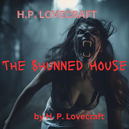 Icon image H. P. Lovecraft: The Shunned House: It is a terrible old house - a hellish place where night-black deeds must have been done