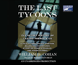 Icon image The Last Tycoons: The Secret History of Lazard Freres & Co.