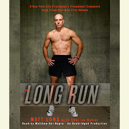 Icon image The Long Run: One Man's Attempt to Regain his Athletic Career-and His Life-by Running the New York City Marathon
