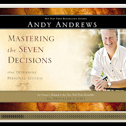 Icon image Mastering the Seven Decisions that Determine Personal Success: An Owner's Manual to the New York Times Bestseller The Traveler's Gift