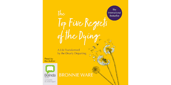 The Top Five Regrets of the Dying: A Life Transformed by the Dearly  Departing by Bronnie Ware - Audiobooks on Google Play