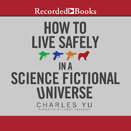 Icon image How to Live Safely in a Science Fictional Universe