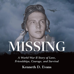 Symbolbild für MISSING: A World War II Story of Love, Friendships, Courage, and Survival