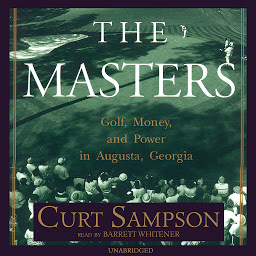 Icon image The Masters: Golf, Money, and Power in Augusta, Georgia