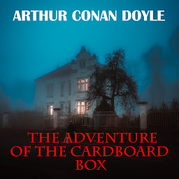 Icon image The Adventure of the Cardboard Box: His Last Bow: Some Reminiscences of Sherlock Holmes
