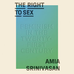 Icon image The Right to Sex: Feminism in the Twenty-First Century