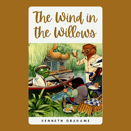 Icon image The Wind In The Willows: Popular Books by Kenneth Grahame : All times Bestseller Demanding Books