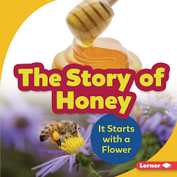 Icon image The Story of Honey: It Starts with a Flower