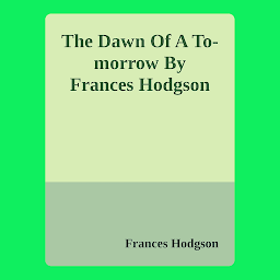 Imagen de ícono de The Dawn Of A To-morrow By Frances Hodgson: Popular Books by Frances Hodgson : All times Bestseller Demanding Books