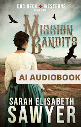 Icon image Mission Bandits (Doc Beck Westerns Book 2): (AI Audiobook)