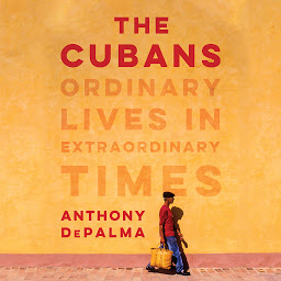 Icon image The Cubans: Ordinary Lives in Extraordinary Times