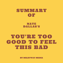 Icon image Summary of Nate Dallas's You're Too Good to Feel This Bad
