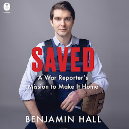 Icon image Saved: A War Reporter's Mission to Make It Home