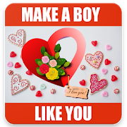HOW TO MAKE A BOY LIKE YOU