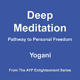 Imagen de icono Deep Meditation - Pathway to Personal Freedom (AYP Enlightenment Series Book 1)
