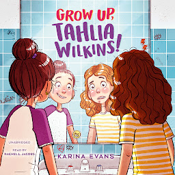 Icon image Grow Up, Tahlia Wilkins!