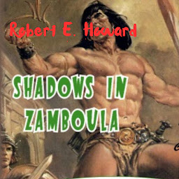 Imagen de icono Robert E. Howard: Shadows in Zamboula: Has Conan the Barbarian finally met his match?