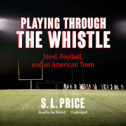 Icon image Playing through the Whistle: Steel, Football, and an American Town