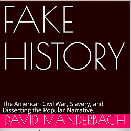 Obraz ikony: Fake History: The American Civil War, Slavery, and Dissecting the Popular Narrative