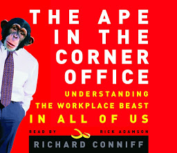 Icon image The Ape in the Corner Office: How to Make Friends, Win Fights and Work Smarter by Understanding Human Nature