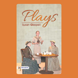 Imagem do ícone Plays – Audiobook: Plays: Susan Glaspell's Collection of Compelling and Insightful Dramatic Works