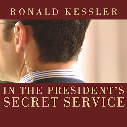 Icon image In the President's Secret Service: Behind the Scenes with Agents in the Line of Fire and the Presidents They Protect