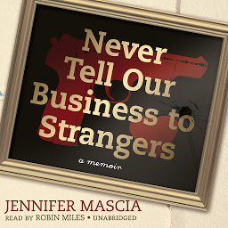 Symbolbild für Never Tell Our Business to Strangers: A Memoir
