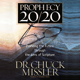 Icon image Prophecy 20/20: Bringing the Future into Focus Through the Lens of Scripture