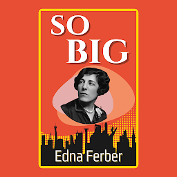 Symbolbild für So Big: Popular Books by Edna Ferber : All times Bestseller Demanding Books