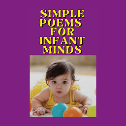 Icon image Simple Poems for Infant Minds: Popular Books by Unknown : All times Bestseller Demanding Books