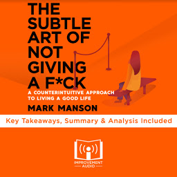 Obraz ikony: Summary of The Subtle Art of Not Giving A F*ck: A Counterintuitive Approach to Living a Good Life by Mark Manson: Key Takeaways, Summary & Analysis Included
