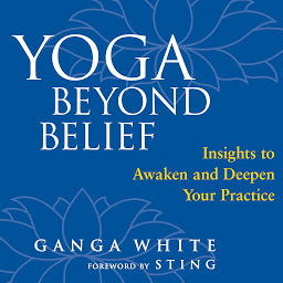 Icon image Yoga Beyond Belief: Insights to Awaken and Deepen Your Practice