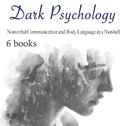 Icon image Dark Psychology: Nonverbal Communication and Body Language in a Nutshell