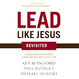 Icon image Lead Like Jesus Revisited: Lessons from the Greatest Leadership Role Model of All Time