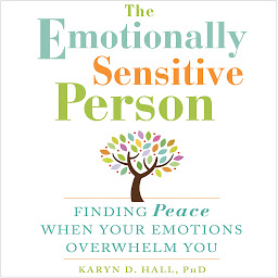 Icon image The Emotionally Sensitive Person: Finding Peace When Your Emotions Overwhelm You