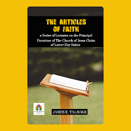 Icon image The Articles of Faith a Series of Lectures on the Principal Doctrines of The Church of Jesus Christ of Latter-Day Saints: The Articles of Faith: James E. Talmage's Lectures on the Doctrines of Latter-Day Saints – Audiobook