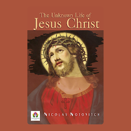 Icon image The Unknown Life of Jesus Christ: The Unknown Life of Jesus Christ: Exploring Enigmatic Aspects of History – Audiobook
