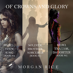 Icon image Of Crowns and Glory Bundle: Rebel, Pawn, King; Soldier, Brother, Sorcerer; and Hero, Traitor, Daughter (Books 4, 5 and 6)