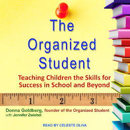 Icon image The Organized Student: Teaching Children the Skills for Success in School and Beyond