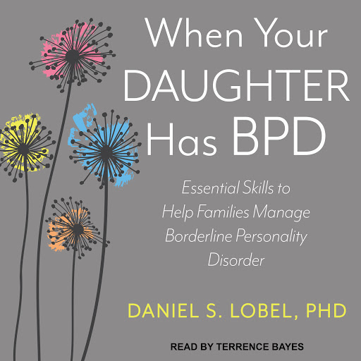 Borderline Personality Disorder: How to Communicate and Support Loved Ones  With BPD. Skills to Manage Intense Emotions & Improve Your Relationship