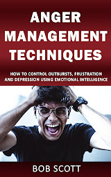 Imagen de icono Anger Management Techniques: How to Control Outbursts, Frustration, and Depression Using Emotional Intelligence