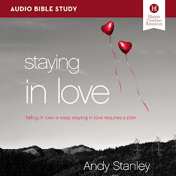 Icon image Staying in Love: Audio Bible Studies: Falling in Love Is Easy, Staying in Love Requires a Plan